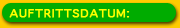 Auftrittsdatum